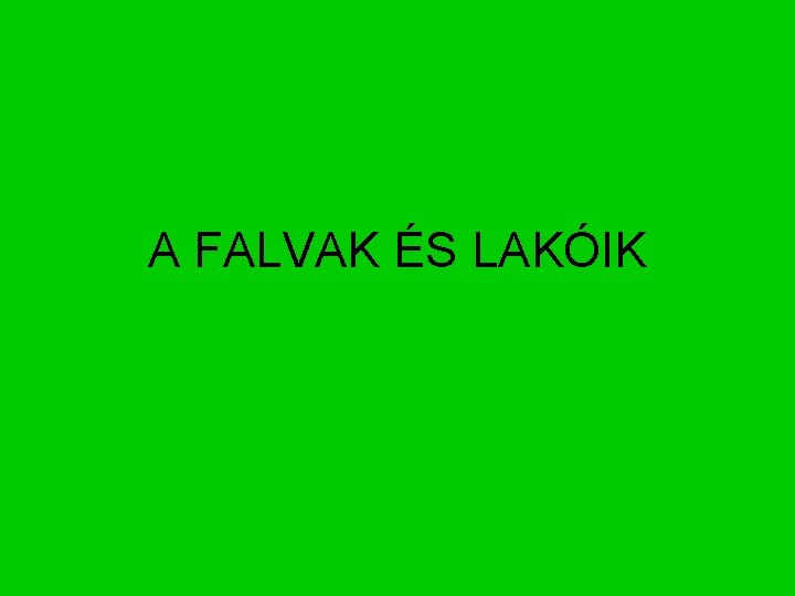 A FALVAK ÉS LAKÓIK 