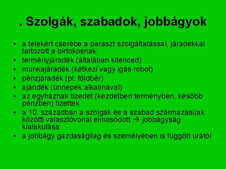 . Szolgák, szabadok, jobbágyok • a telekért cserébe a paraszt szolgáltatással, járadékkal tartozott a