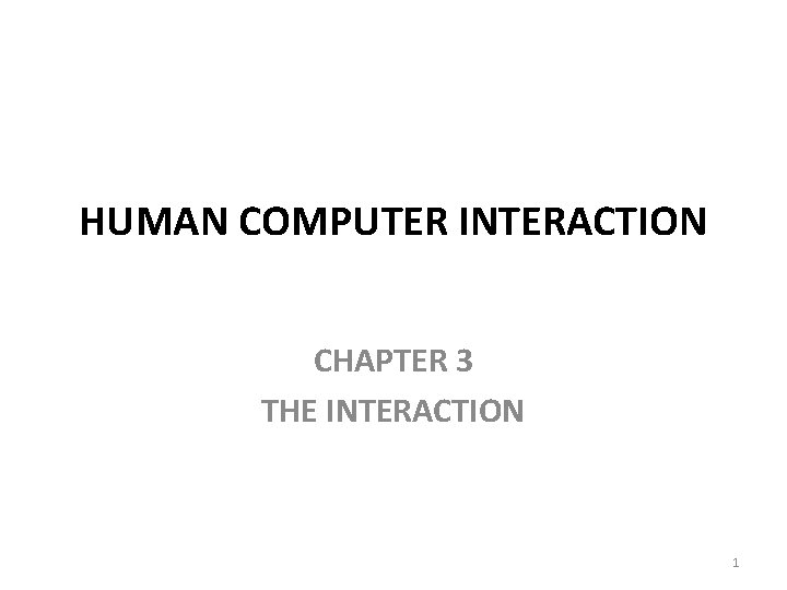 HUMAN COMPUTER INTERACTION CHAPTER 3 THE INTERACTION 1 