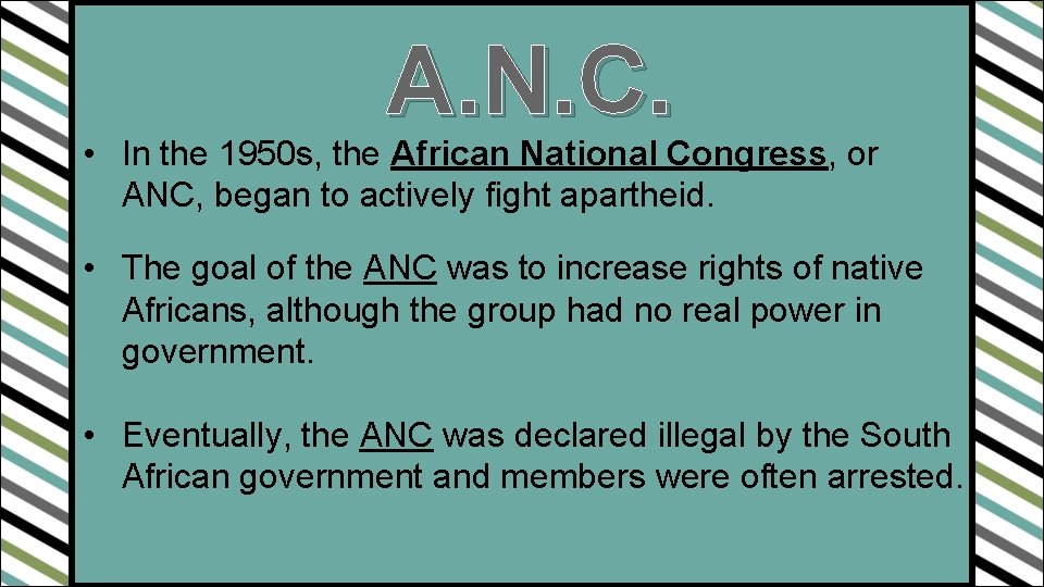 A. N. C. • In the 1950 s, the African National Congress, or ANC,