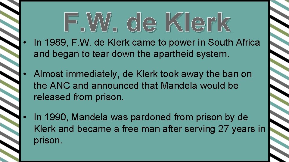 F. W. de Klerk • In 1989, F. W. de Klerk came to power