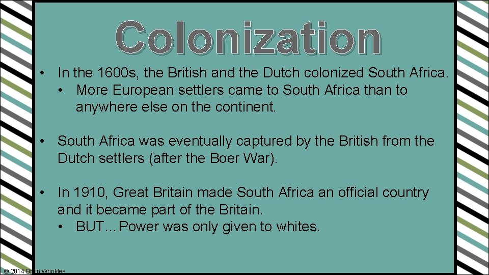 Colonization • In the 1600 s, the British and the Dutch colonized South Africa.