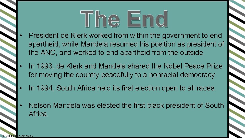 The End • President de Klerk worked from within the government to end apartheid,