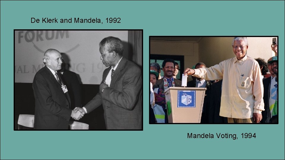 De Klerk and Mandela, 1992 Mandela Voting, 1994 