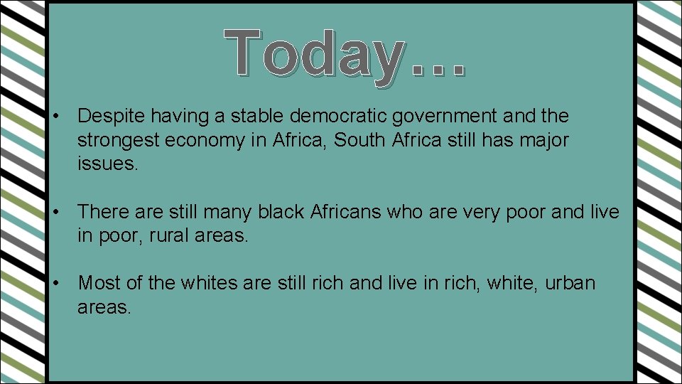 Today… • Despite having a stable democratic government and the strongest economy in Africa,