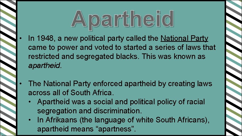 Apartheid • In 1948, a new political party called the National Party came to