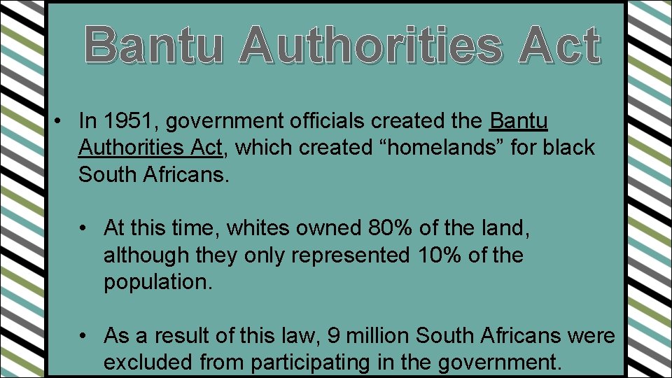 Bantu Authorities Act • In 1951, government officials created the Bantu Authorities Act, which