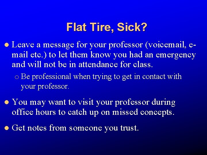 Flat Tire, Sick? l Leave a message for your professor (voicemail, email etc. )