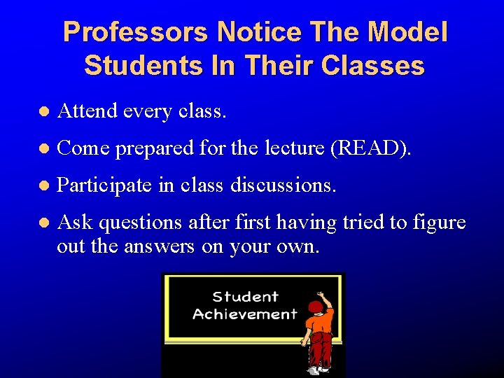 Professors Notice The Model Students In Their Classes l Attend every class. l Come