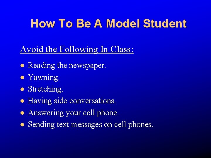 How To Be A Model Student Avoid the Following In Class: l l l