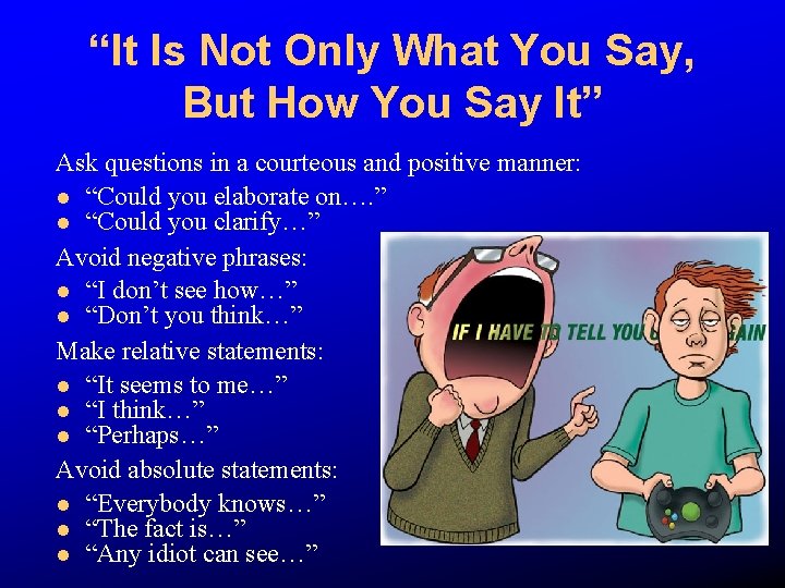“It Is Not Only What You Say, But How You Say It” Ask questions