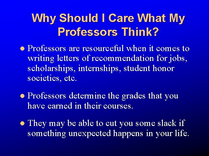 Why Should I Care What My Professors Think? l Professors are resourceful when it