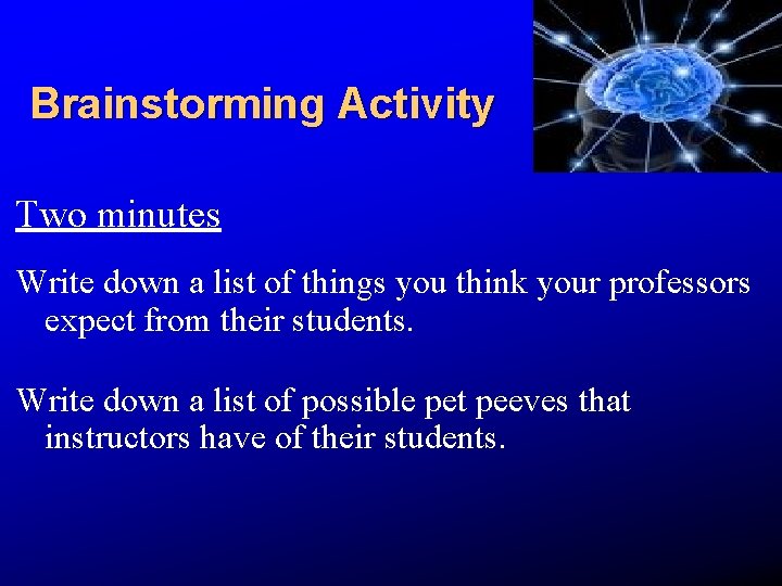 Brainstorming Activity Two minutes Write down a list of things you think your professors