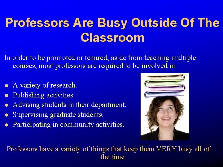 Professors Are Busy Outside Of The Classroom In order to be promoted or tenured,