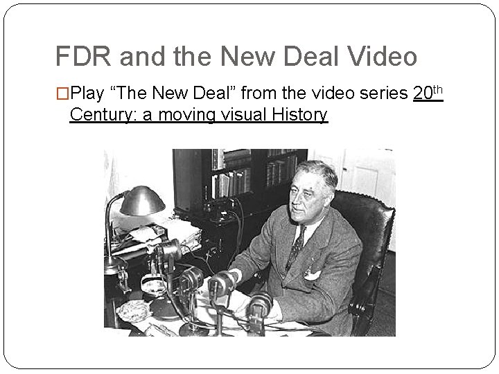 FDR and the New Deal Video �Play “The New Deal” from the video series