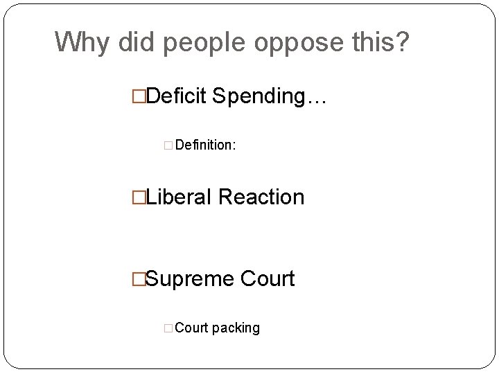 Why did people oppose this? �Deficit Spending… �Definition: �Liberal Reaction �Supreme Court �Court packing