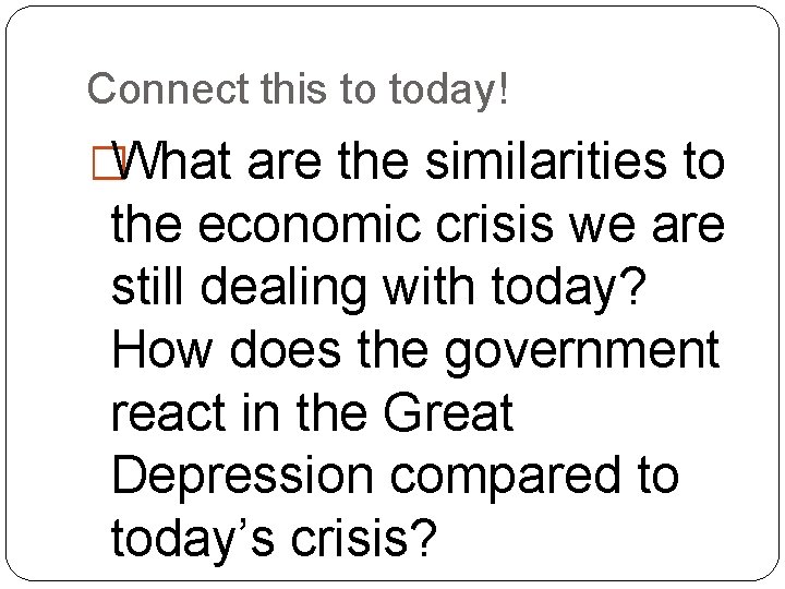 Connect this to today! �What are the similarities to the economic crisis we are