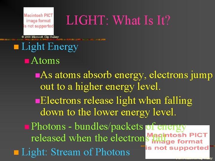 LIGHT: What Is It? © 2000 Microsoft Clip Gallery Light Energy n Atoms n.