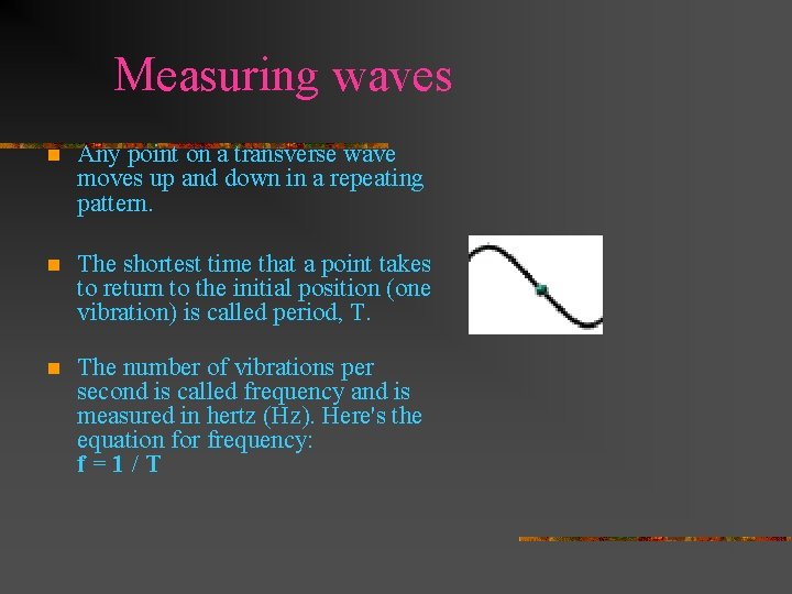 Measuring waves n Any point on a transverse wave moves up and down in