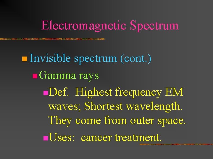 Electromagnetic Spectrum n Invisible spectrum (cont. ) n Gamma rays n. Def. Highest frequency