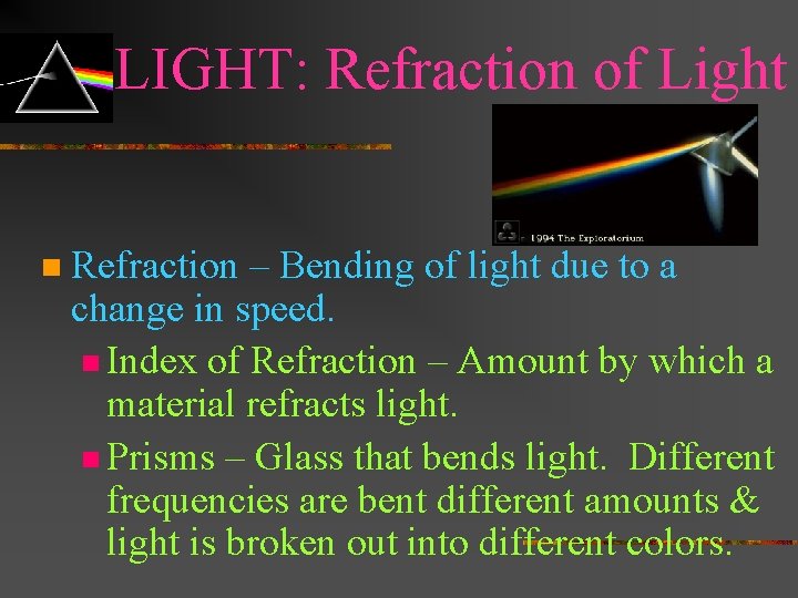 LIGHT: Refraction of Light n Refraction – Bending of light due to a change
