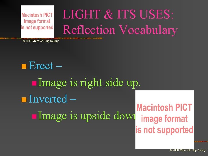 LIGHT & ITS USES: Reflection Vocabulary © 2000 Microsoft Clip Gallery n Erect –