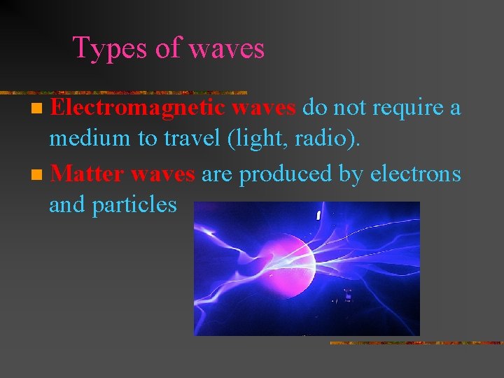 Types of waves Electromagnetic waves do not require a medium to travel (light, radio).