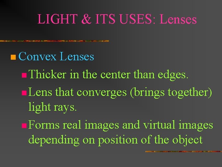 LIGHT & ITS USES: Lenses n Convex Lenses n Thicker in the center than