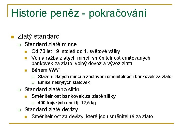 Historie peněz - pokračování n Zlatý standard q Standard zlaté mince n n n