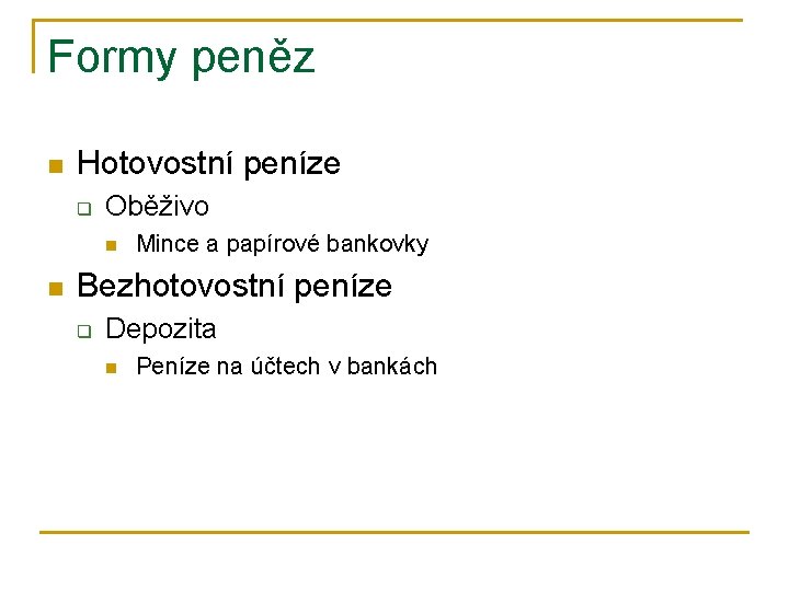 Formy peněz n Hotovostní peníze q Oběživo n n Mince a papírové bankovky Bezhotovostní