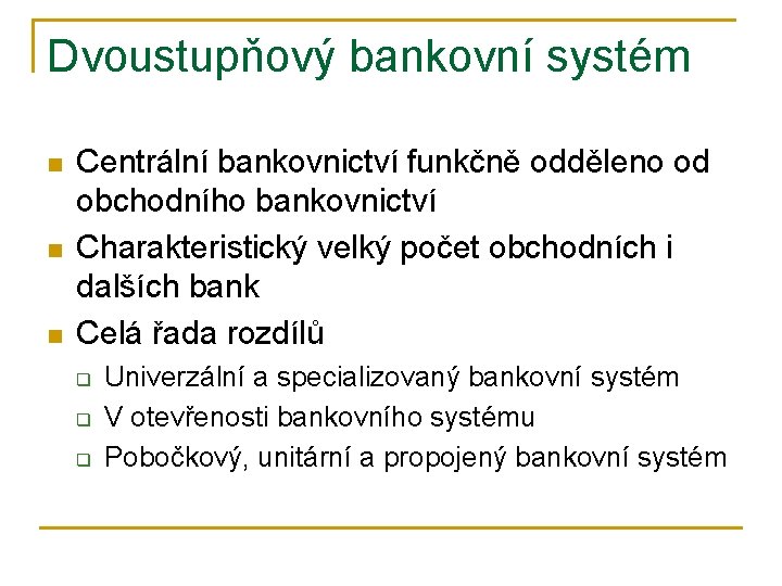 Dvoustupňový bankovní systém n n n Centrální bankovnictví funkčně odděleno od obchodního bankovnictví Charakteristický