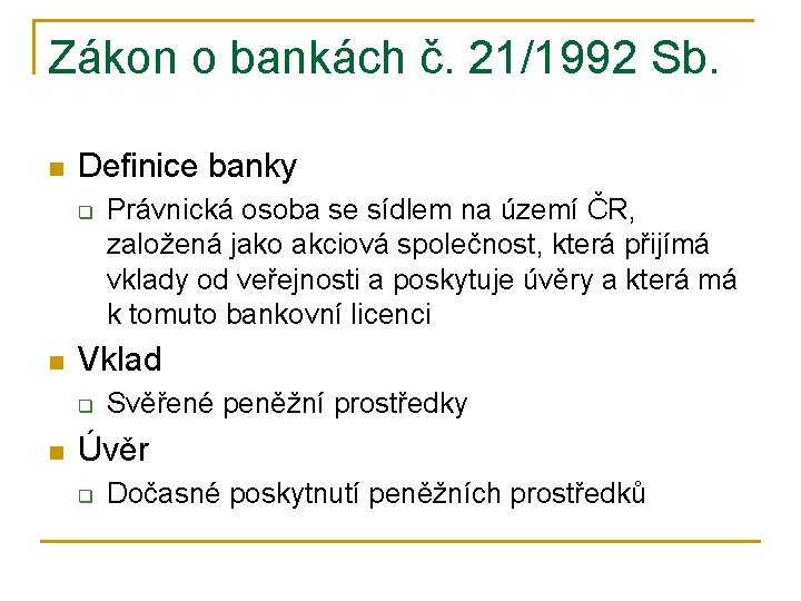 Zákon o bankách č. 21/1992 Sb. n Definice banky q n Vklad q n