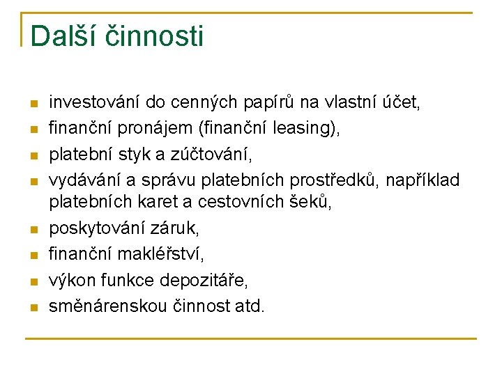 Další činnosti n n n n investování do cenných papírů na vlastní účet, finanční