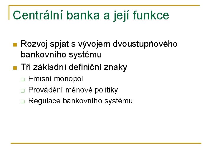 Centrální banka a její funkce n n Rozvoj spjat s vývojem dvoustupňového bankovního systému
