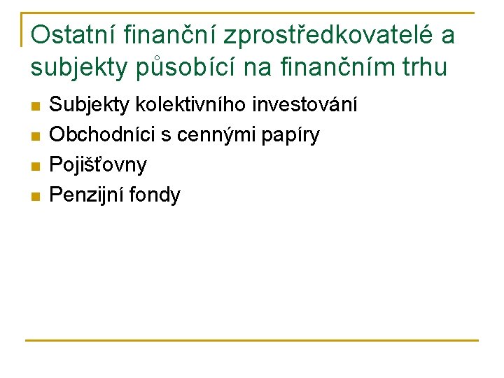 Ostatní finanční zprostředkovatelé a subjekty působící na finančním trhu n n Subjekty kolektivního investování