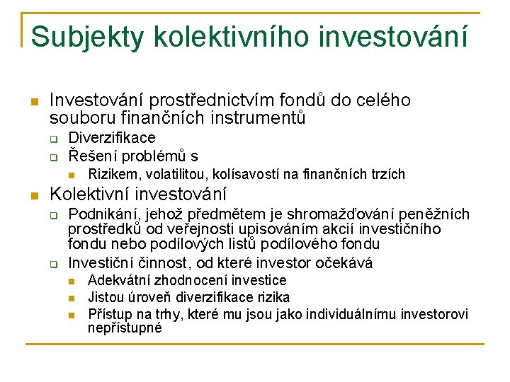 Subjekty kolektivního investování n Investování prostřednictvím fondů do celého souboru finančních instrumentů q q