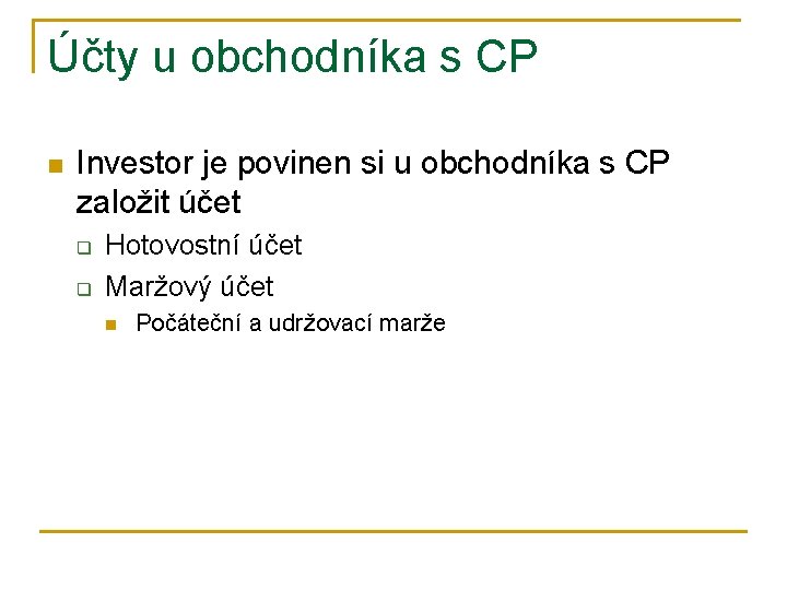 Účty u obchodníka s CP n Investor je povinen si u obchodníka s CP