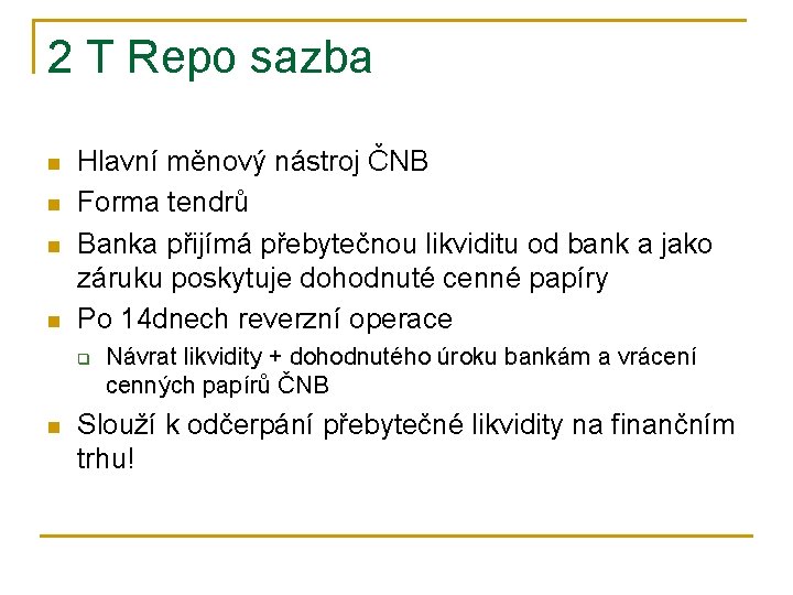 2 T Repo sazba n n Hlavní měnový nástroj ČNB Forma tendrů Banka přijímá