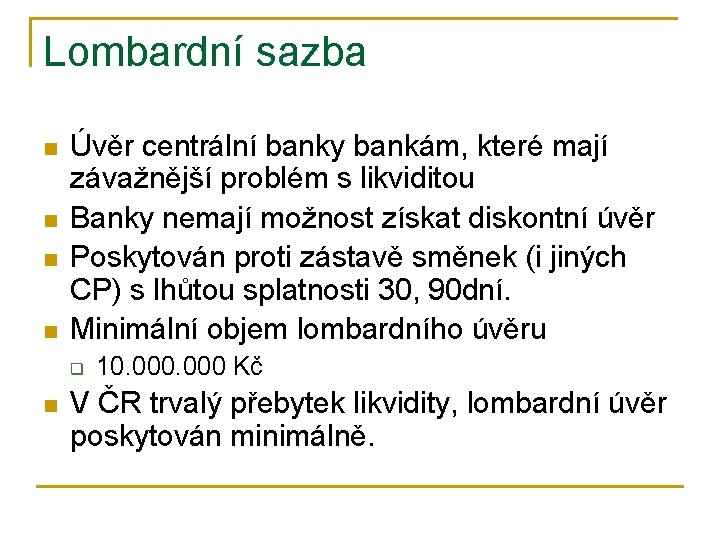 Lombardní sazba n n Úvěr centrální banky bankám, které mají závažnější problém s likviditou