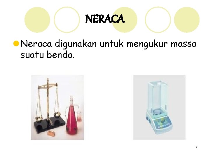 NERACA l Neraca digunakan untuk mengukur massa suatu benda. 8 