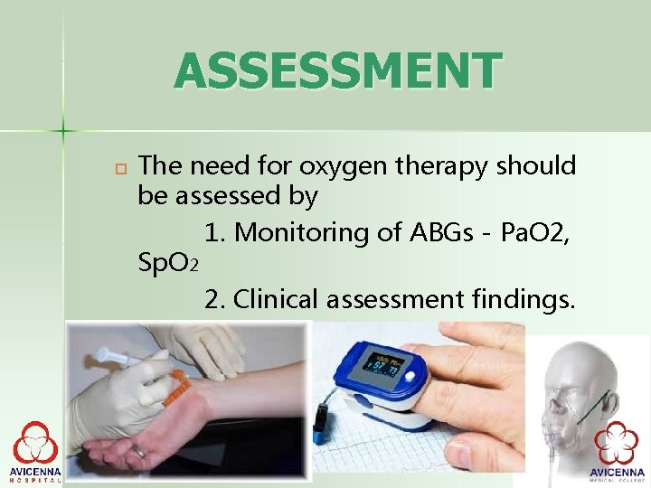 ASSESSMENT The need for oxygen therapy should be assessed by 1. Monitoring of ABGs