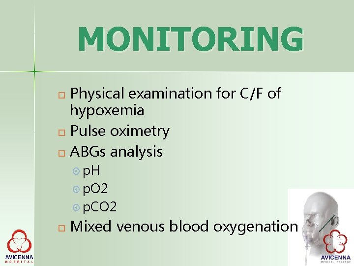 MONITORING Physical examination for C/F of hypoxemia Pulse oximetry ABGs analysis p. H p.