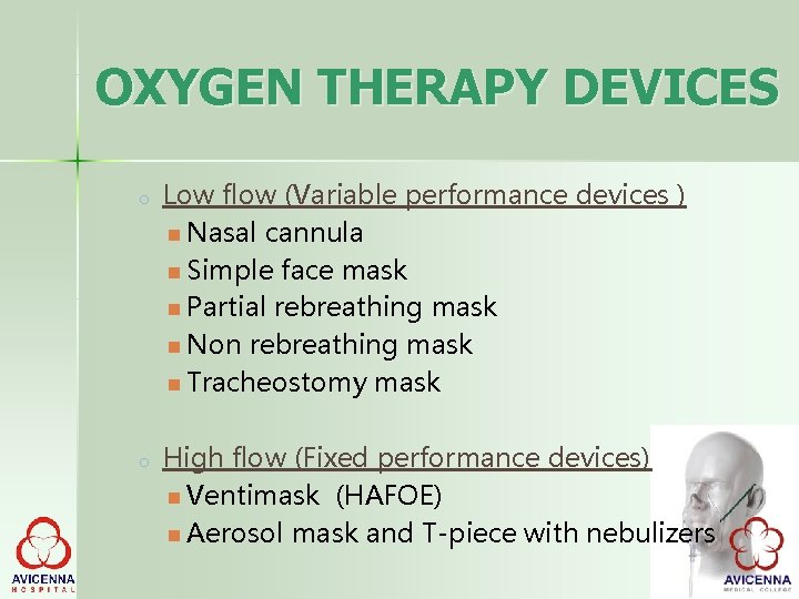 OXYGEN THERAPY DEVICES o o Low flow (Variable performance devices ) Nasal cannula Simple