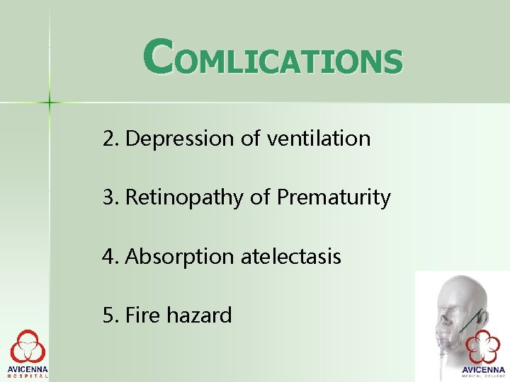 COMLICATIONS 2. Depression of ventilation 3. Retinopathy of Prematurity 4. Absorption atelectasis 5. Fire