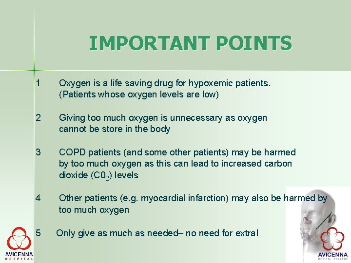 IMPORTANT POINTS 1 Oxygen is a life saving drug for hypoxemic patients. (Patients whose