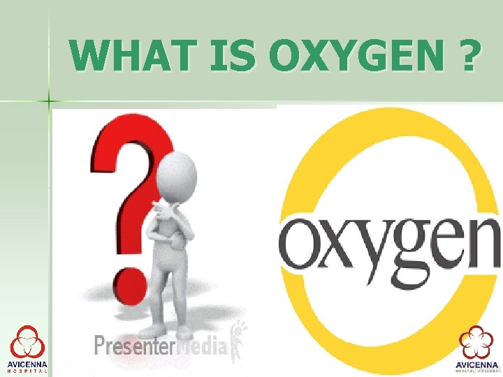 WHAT IS OXYGEN ? 