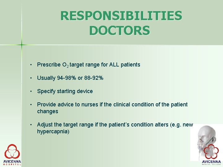 RESPONSIBILITIES DOCTORS • Prescribe O 2 target range for ALL patients • Usually 94