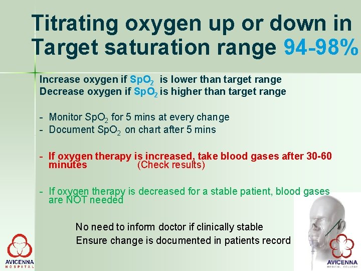 Titrating oxygen up or down in Target saturation range 94 -98% Increase oxygen if