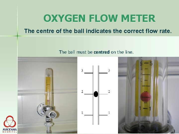 OXYGEN FLOW METER The centre of the ball indicates the correct flow rate. The