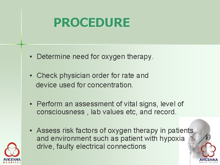 PROCEDURE • Determine need for oxygen therapy. • Check physician order for rate and